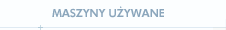 Maszyny u�ywane